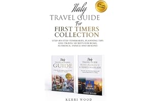 Italy Travel Guide for First Timers Collection: Step-by-Step Itineraries, Planning Tips and Travel Secrets for Rome, Florence, Venice and Beyond