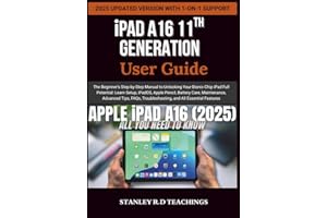 iPAD A16 11TH GENERATION USER GUIDE: The Beginner’s Step-by-Step Manual to Unlocking Your Bionic-Chip iPad Full Potential: Le