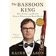 The Bassoon King: Art, Idiocy, and Other Sordid Tales from the Band Room