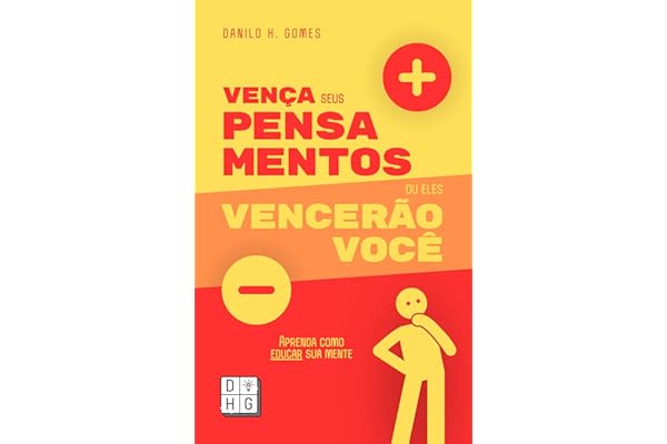 Vença Seus Pensamentos ou Eles Vencerão Você: Aprenda como educar sua mente | 7ª ed.