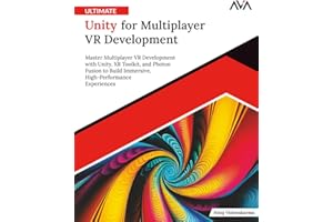 Ultimate Unity for Multiplayer VR Development: Master Multiplayer VR Development with Unity, XR Toolkit, and Photon Fusion to