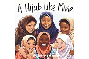 A Hijab Like Mine: Empowering Young Muslim Girls with Confidence, Faith, and the Meaning of Modesty in Hijab