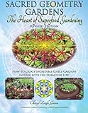 Sacred Geometry Gardens, The Heart of Superfood Gardening: How-To Create Incredible Edible Gardens Infused with the Essence of Life! (Volume 1) by Cheryl Leigh Gama