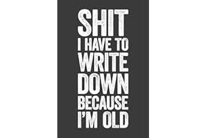 Shit I Have To Write Down Because I’m Old: 6 x 9 Blank Lined Notebook Journal - Funny Saying Sarcastic Work Gag Gift for Office Coworkers, Employees, Team, Adults, Boss
