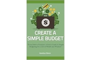 A Stoic Budget: "From Debt to Freedom: A Stoic's Guide to Simple Budgeting for a Life of Wealth and Wisdom"