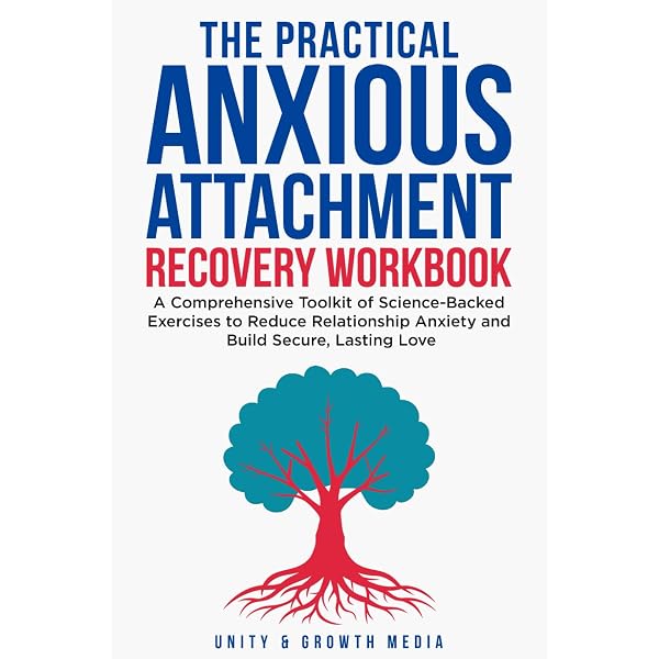 The Practical Anxious Attachment Recovery Workbook: A