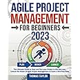 Agile Project Management for Beginners 2023: The Ultimate Guide to Start and Run your Project in the best way | Unlock the Power of Agile Project Management to Score a 95% Pass Rate