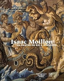 Isaac Moillon (1614-1673), un peintre du roi à Aubusson