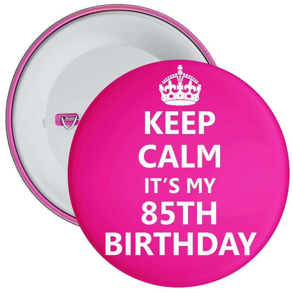 Keep Calm It's My 85th Birthday Badge - 59mm Size Pin Badge