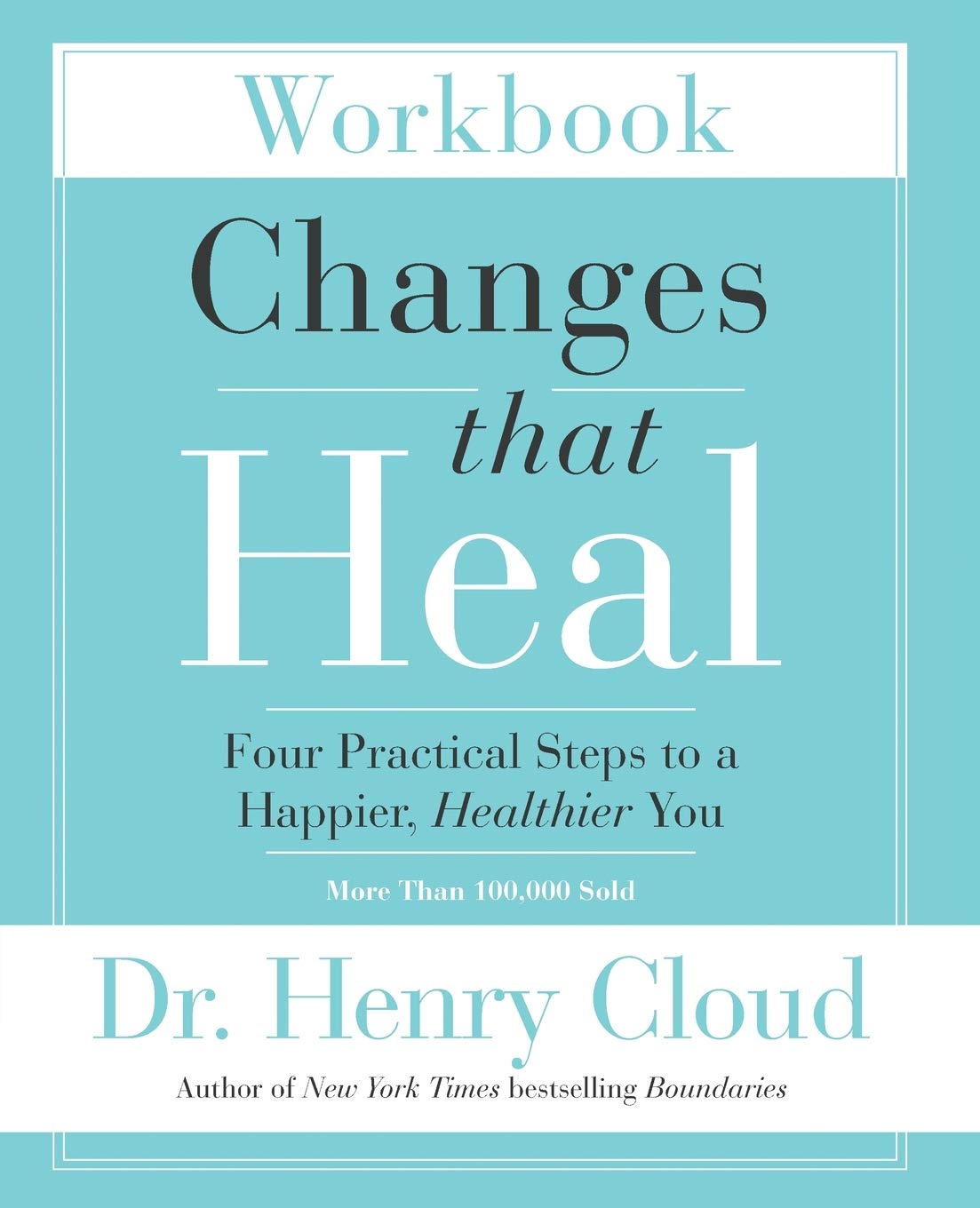 Changes That Heal Workbook Four Practical Steps To A Happier Healthier You Cloud Henry Amazon Com Books