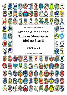 Livro Grande ALMANAQUE: Brasões Municipais (do) no Brasil. Perfil 01 (Grande ALMANAQUE: Brasões Municipais (do) no Brasil. Perfis Livro 1)