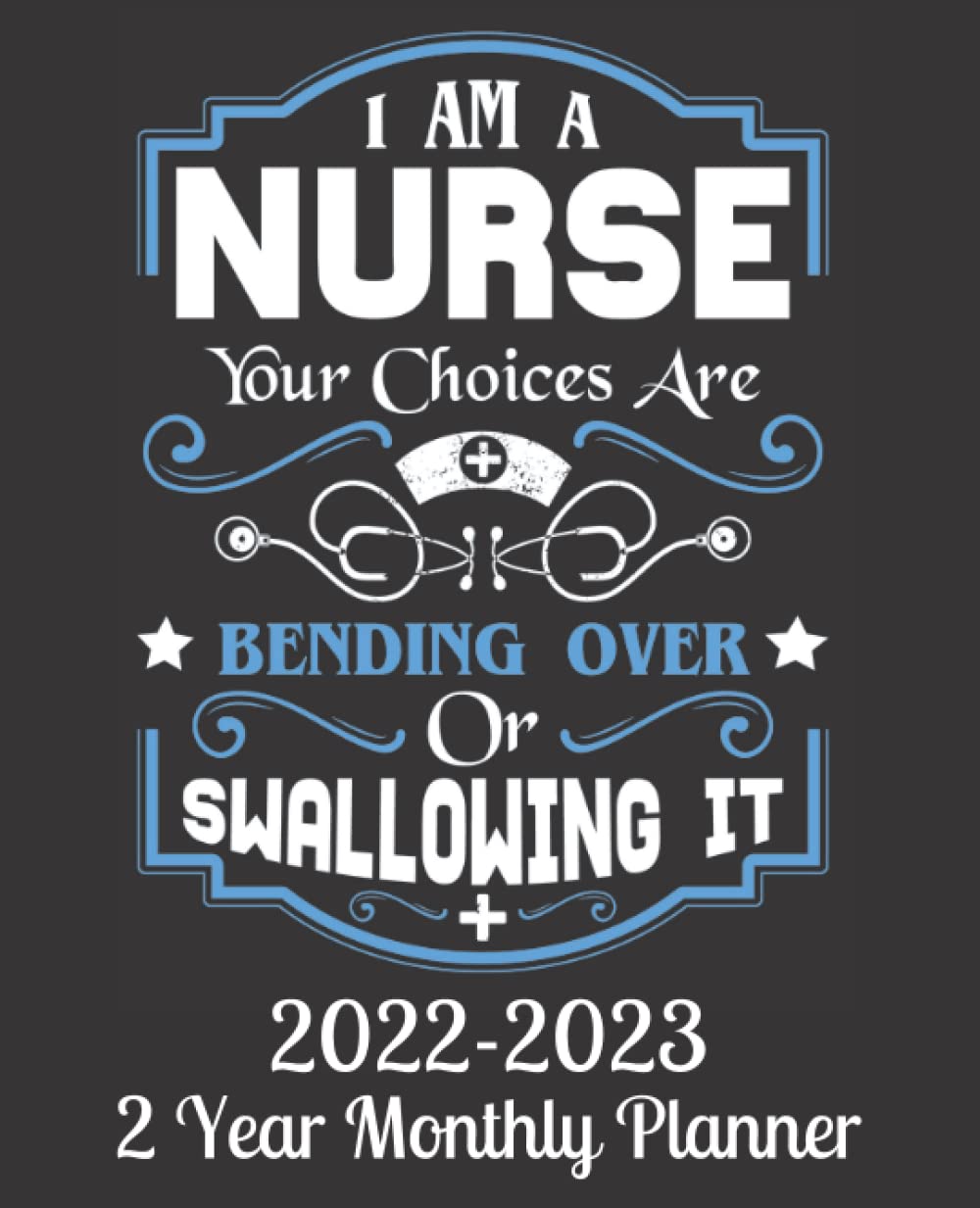 I Am A Nurse... ~ 2 Year Monthly Planner 2022-2023: Two Years Plan Calendar Or Diary For Nursing Students, Women, Men Or Family With Beautiful ... Large Organizer & Personal & Appointment