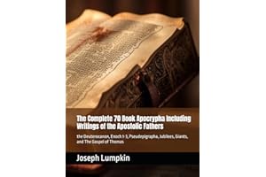 The Complete 70 Book Apocrypha Including Writings of the Apostolic Fathers: the Deuterocanon, Enoch 1-3, Pseudepigrapha, Jubilees, Giants, and The Gospel of Thomas