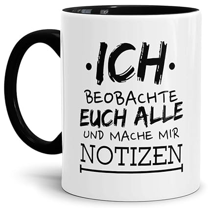 Tassendruck Spruch Tasseich Beobachte Euch Alle Innen Henkel Schwarzneugieriglustigwitzigfunspaßtasse Mit Spruchmugcup Qualität 25 Jahre