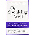 On Speaking Well: How to Give a Speech With Style, Substance, and Clarity