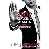 Stop Sucking At Sales: 15 Secrets to Make You a Better Salesperson Today