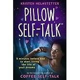 Pillow Self-Talk: 5 Minutes Before Bed to Start Living the Life of Your Dreams
