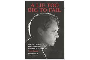 A Lie Too Big to Fail: The Real History of the Assassination of Robert F. Kennedy