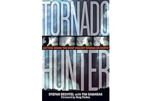 Tornado Hunter: Getting Inside the Most Violent Storms on Earth