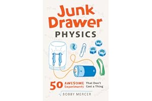 Junk Drawer Physics: 50 Awesome Experiments That Don't Cost a Thing (Junk Drawer Science)