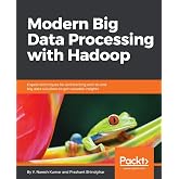 Modern Big Data Processing with Hadoop: Expert techniques for architecting end-to-end Big Data solutions to get valuable insights
