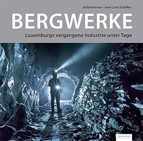 Download BERGWERKE: Luxemburgs vergangene Industrie unter Tage PDF