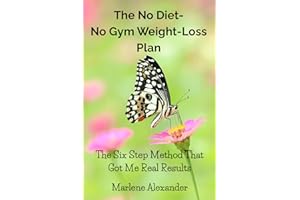 The No Diet, No Gym Weight-Loss Plan: The Six Step Method That Got Me Real Results