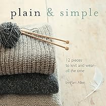 Plain & Simple: 12 Pieces to Knit and Wear—All the Time Plain & Simple: 12 Pieces to Knit and Wear—All the Time