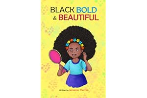Black, Bold & Beautiful: A children book about acceptance, A black girl in love with herself, standing up to bullying, embracing everyone for who they ... skin and a great children book for age 7-13