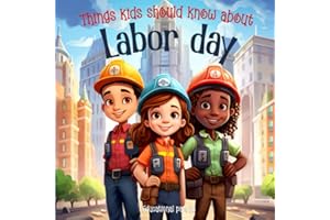 Things Kids Should Know About Labor Day: Educational Children's Book about Labor Day (Holiday Books For Kids)