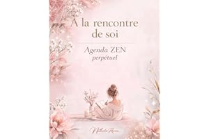 À la rencontre de soi - ZEN – Agenda perpétuel: Planificateur de vie et journal de bien-être