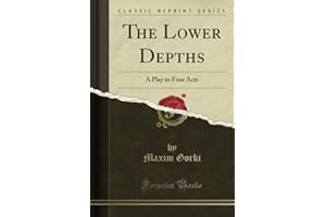 The Lower Depths (Classic Reprint): A Play in Four Acts