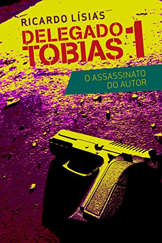 Delegado Tobias 1 – O assassinato do autor (Portuguese Edition)