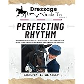 Dressage Guide to Perfecting Rhythm: A 28 day training plan & fill in workbook to help improve your horse riding dressage skills using simple & effective exercises (Dressage Guide Book How to Series)