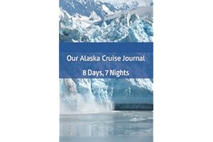 Our Alaska Cruise Journal: 8 Days, 7 Nights (Journals For Your Life)