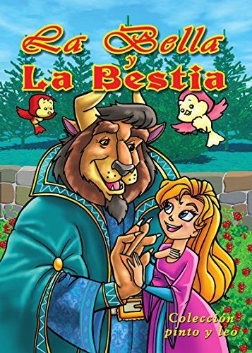 LA BELLA Y LA BESTIA. Libro ilustrado para chicos de 3 a 8.: El tradicional cuento de hadas europeo ilustrado por maravillosos dibujos de gran belleza ... dormir. (Pinto y Leo nº 4) (Spanish Edition)