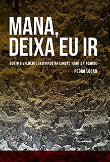 Livro Mana, deixa eu ir: conto livremente inspirado na canção 'Cantiga' (Caicó)