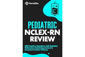 Pediatric NCLEX-RN Review: 200 Practice Questions with Detailed Rationales Explaining Correct & Incorrect Answer Choices