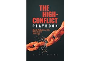 The High-Conflict Playbook: How to Protect Your Kids and Keep 50/50 Custody When Divorce Turns Ugly