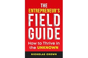 The Entrepreneur's Field Guide: How to Thrive in the Unknown