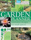 The Complete Garden Planning Book: The Definitive Guide to Designing and Planting a Beautiful Garden by 