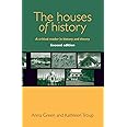 The houses of history: A critical reader in history and theory, second edition