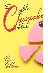 The Complete Cheesecake Cookbook: 766 Insanely