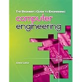 The Beginner's Guide to Engineering: Computer Engineering