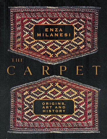 The Carpet: Origins, Art and History by Enza Milanesi