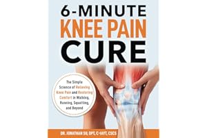 6-Minute Knee Pain Cure: The Simple Science of Relieving Knee Pain and Restoring Comfort in Walking, Running, Squatting, and 