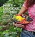 Jane's Delicious Kitchen: Harvesting, Preserving and Cooking Seasonal Food by 