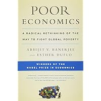Poor Economics: A Radical Rethinking of the Way to Fight Global Poverty