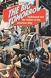 Front cover for the book The Big Tomorrow: Hollywood and the Politics of the American Way by Lary May