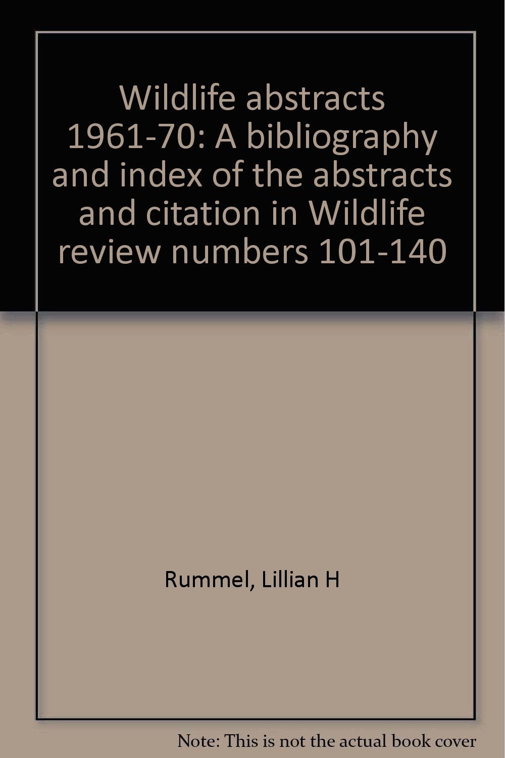 Wildlife Abstracts 1961 70 A Bibliography And Index Of The Abstracts And Citation In Wildlife Review Numbers 101 140 Rummel Lillian H Amazon Com Books